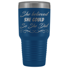 She believed she could so she did 30oz Tumbler new design