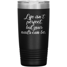 Life isn't perfect but 20oz