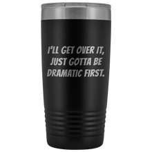 I will get over it Bangers 20oz
