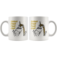 Shuh Duh Fuh Cup Gold Funny Unicorn 11oz Mug