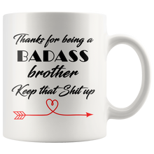 Badass brother, Keep that shit up 11 oz Coffee Mug