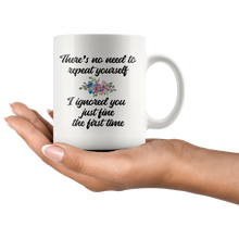 There's no need to repeat yourself 11oz Mug