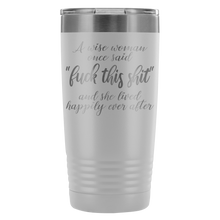 A wise woman once said fuck this shit 20oz travel mug
