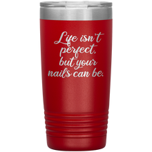 Life isn't perfect but 20oz