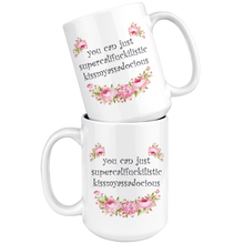 You Can Just Supercalifuckilistic Kissmyassadocious 15oz Mug