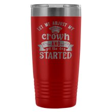 Let me adjust my crown 20oz Tumbler
