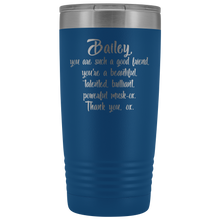 Bailey you are such a good friend 20oz tumbler