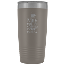 May Coffee kick in before reality 20oz Tumbler