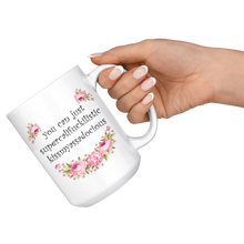 You Can Just Supercalifuckilistic Kissmyassadocious 15oz Mug