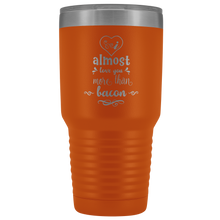 I almost love you more than bacon 30o Tumbler