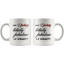 Am I fucking fabulous or what? 11 oz Coffee Mug