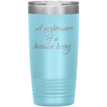 A nightmare of a human being 20oz