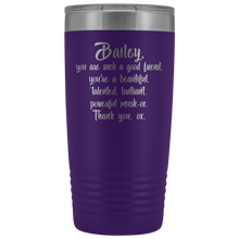 Bailey you are such a good friend 20oz tumbler