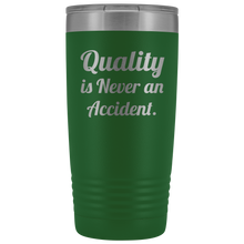 Quality is never an accident 20oz Tumbler