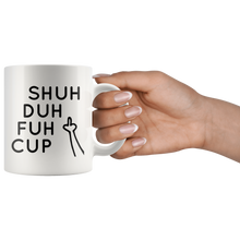 Shuh Duh Fuh Cup Funny 11oz Mug