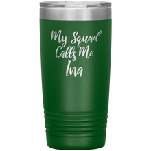 My Squad Calls Me Ina 20oz