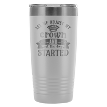 Let me adjust my crown 20oz Tumbler