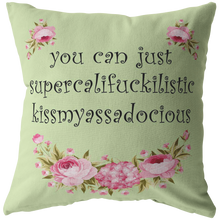 You Can Just Supercalifuckilistic Kissmyassadocious Pillow