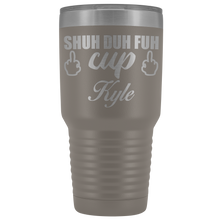 Shuh Duh Fuh Cup custom name 30oz SAMPLE