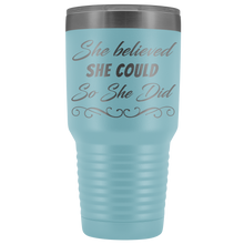 She believed she could so she did 30oz Tumbler new design