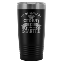 Let me adjust my crown 20oz Tumbler