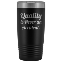 Quality is never an accident 20oz Tumbler