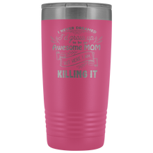 I never dreamed I would be an awesome MOM 20oz Tumbler