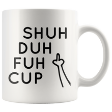 Shuh Duh Fuh Cup Funny 11oz Mug