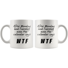 After Monday and Tuesday even the calendar says WTF 11oz Mug