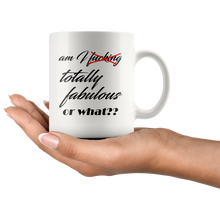 Am I fucking fabulous or what? 11 oz Coffee Mug