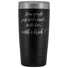 Some people just need a hand 20oz tumbler