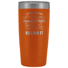 I never dreamed I would be an awesome MOM 20oz Tumbler