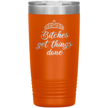 Bitches get things done 20oz