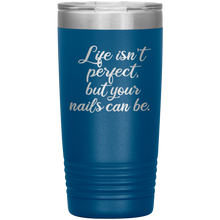 Life isn't perfect but 20oz