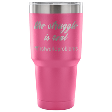 The Struggle Is Real #firstworldproblems 30 oz Travel Mug