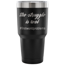 The Struggle Is Real #firstworldproblems 30 oz Travel Mug