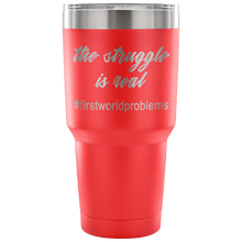 The Struggle Is Real #firstworldproblems 30 oz Travel Mug