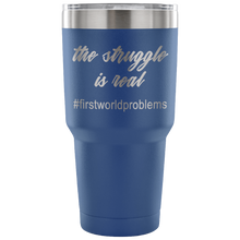 The Struggle Is Real #firstworldproblems 30 oz Travel Mug