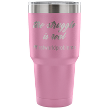 The Struggle Is Real #firstworldproblems 30 oz Travel Mug