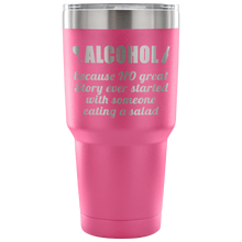 Alcohol, because... 30 oz tumbler