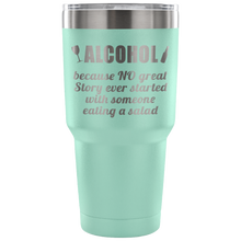 Alcohol, because... 30 oz tumbler