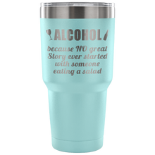 Alcohol, because... 30 oz tumbler