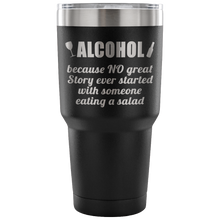 Alcohol, because... 30 oz tumbler