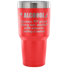 Alcohol, because... 30 oz tumbler