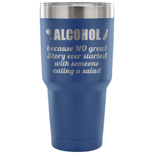 Alcohol, because... 30 oz tumbler