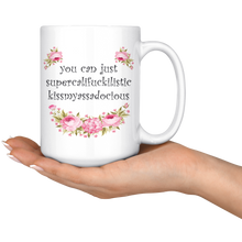 You Can Just Supercalifuckilistic Kissmyassadocious 15oz Mug