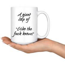 A giant cup of who the fuck knows 15oz Mug