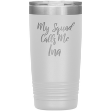 My Squad Calls Me Ina 20oz