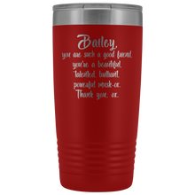 Bailey you are such a good friend 20oz tumbler