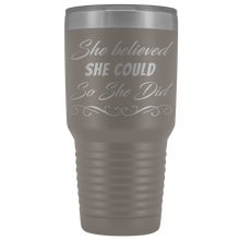 She believed she could so she did 30oz Tumbler new design